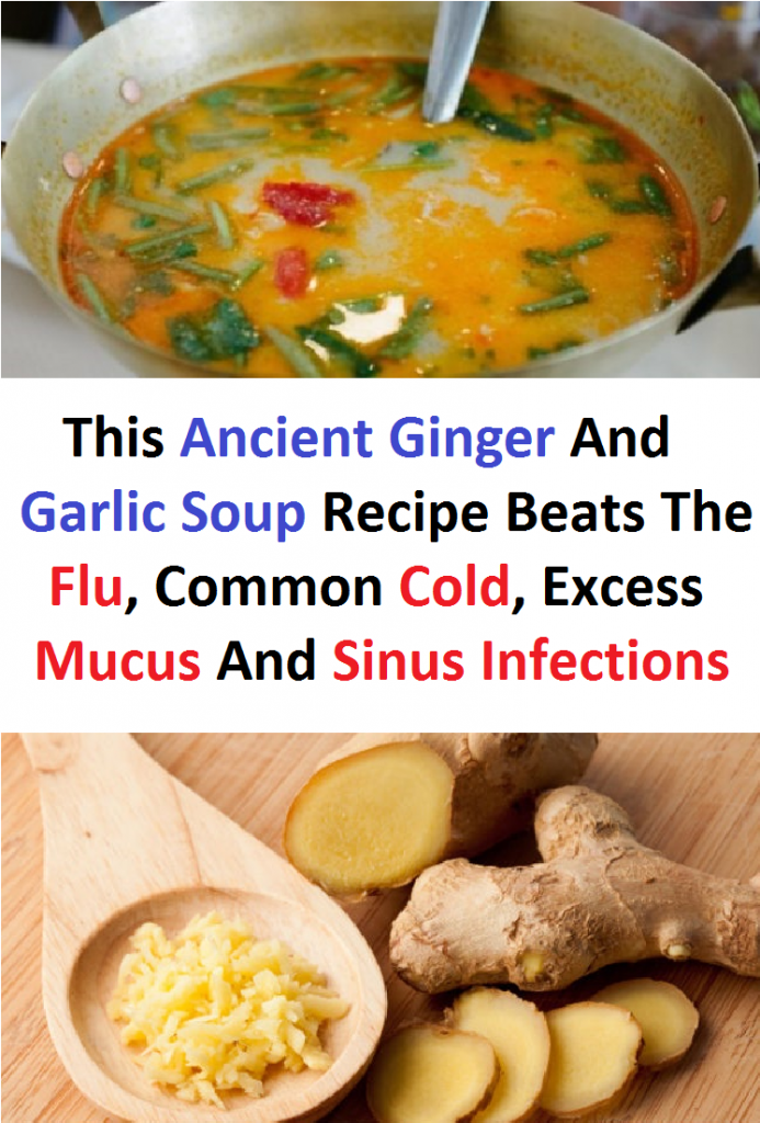 This Ancient Ginger And Garlic Soup Recipe Beats The Flu, Common Cold, Excess Mucus And Sinus Infections