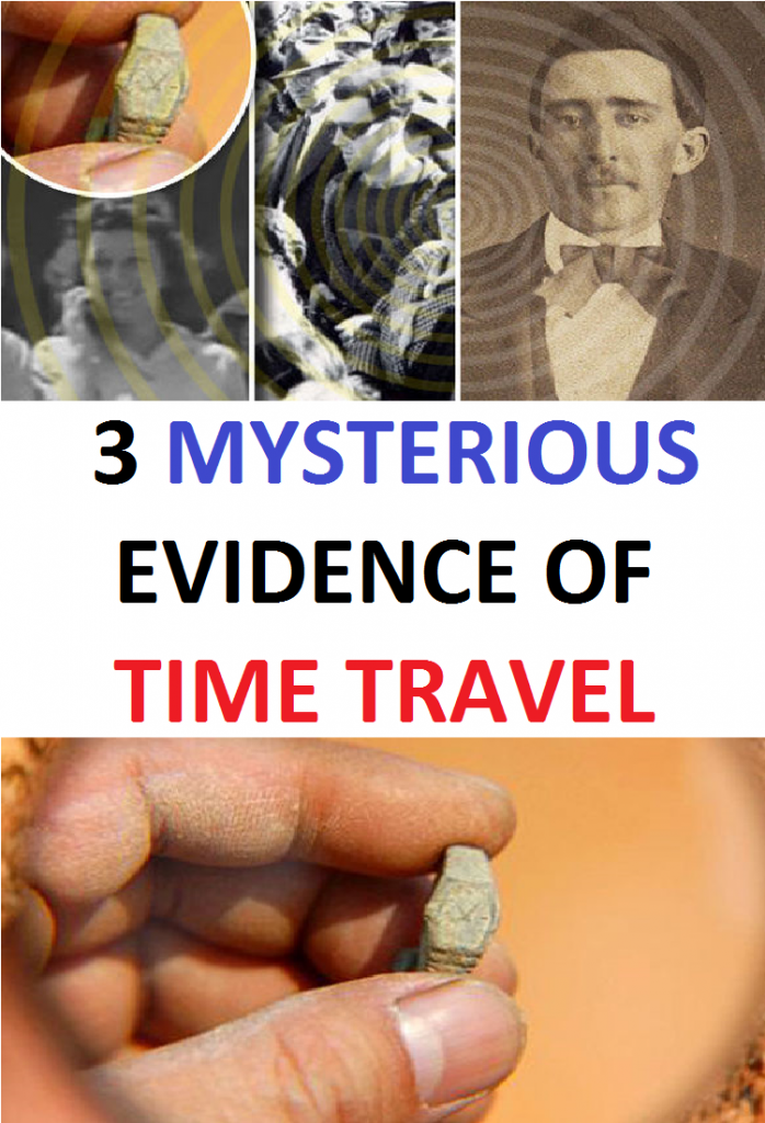 3 MYSTERIOUS EVIDENCE OF TIME TRAVEL