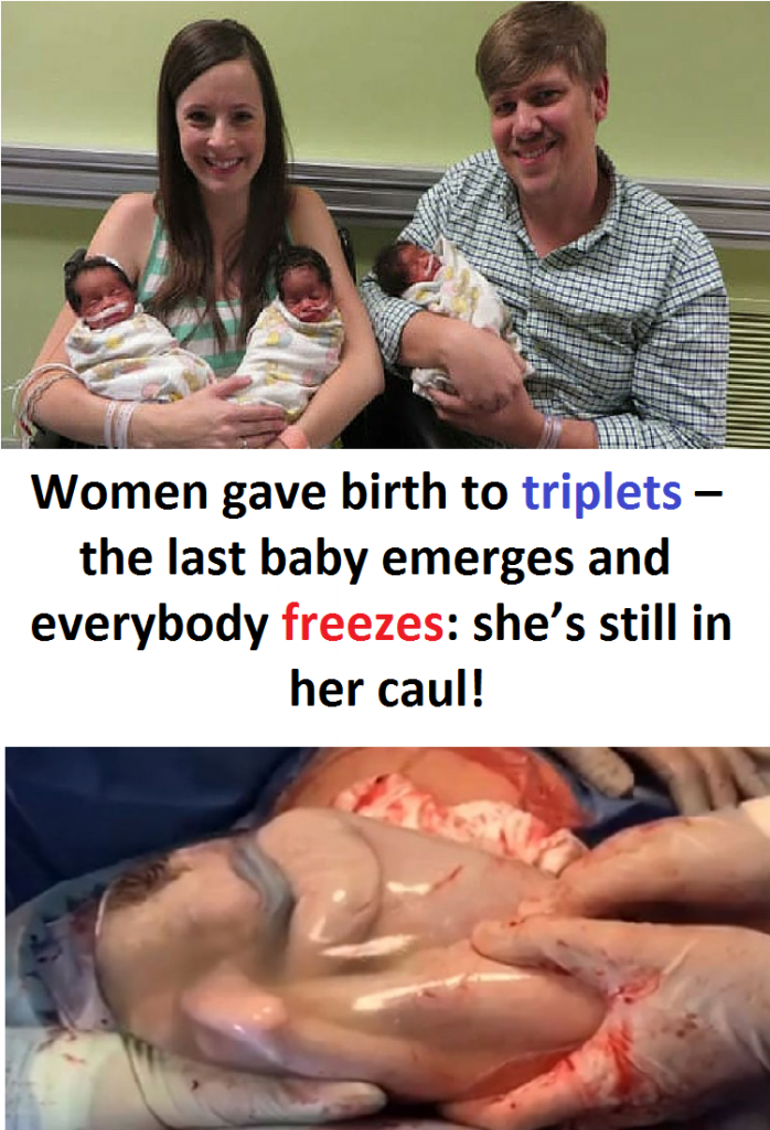 Women gave birth to triplets – the last baby emerges and everybody freezes: she’s still in her caul!